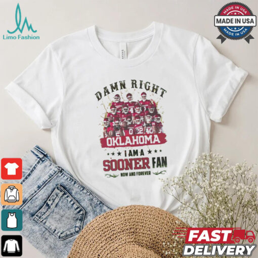Oklahoma Sooners Damn right I am a Sooners fan now and forever shirt