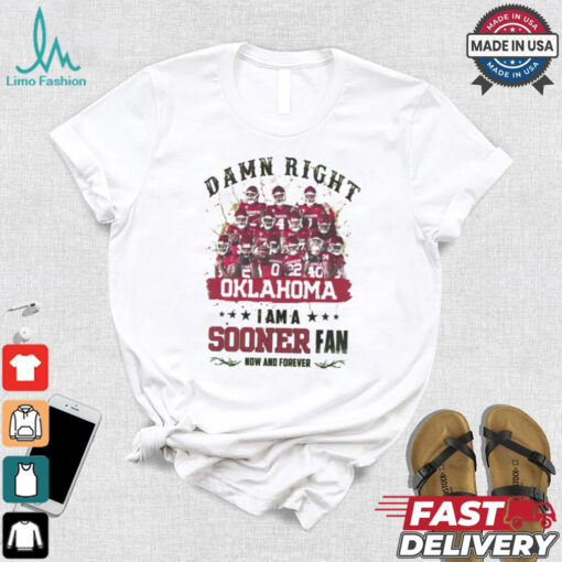 Oklahoma Sooners Damn right I am a Sooners fan now and forever shirt