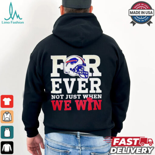 Original Buffalo Bills for ever not just when we win shirt