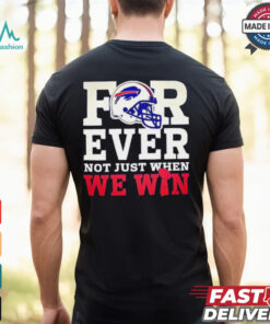 Original Buffalo Bills for ever not just when we win shirt