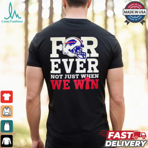 Original Buffalo Bills for ever not just when we win shirt