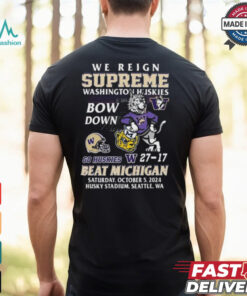 Original Washington Huskies Beat Michigan Wolverines We Reign Supreme Bow Down 2024 Shirt