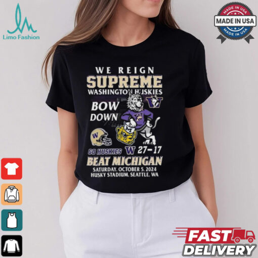 Original Washington Huskies Beat Michigan Wolverines We Reign Supreme Bow Down 2024 Shirt