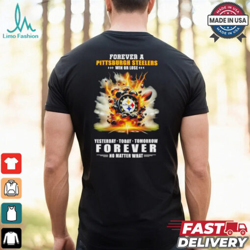 Pittsburgh Steelers win or lose forever no matter what shirt
