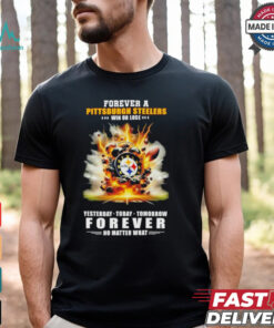 Pittsburgh Steelers win or lose forever no matter what shirt