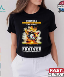Pittsburgh Steelers win or lose forever no matter what shirt