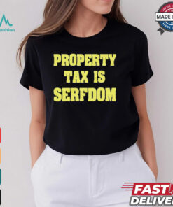 Property Tax Is Serfdom Shirt