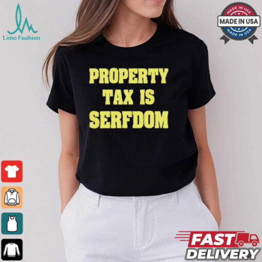 Property Tax Is Serfdom Shirt