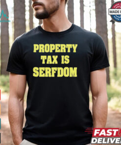 Property Tax Is Serfdom Shirt