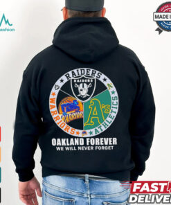 Raiders Athletics and Warriors Oakland forever we will never forget shirt