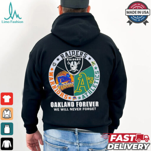Raiders Athletics and Warriors Oakland forever we will never forget shirt
