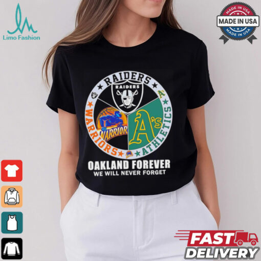 Raiders Athletics and Warriors Oakland forever we will never forget shirt