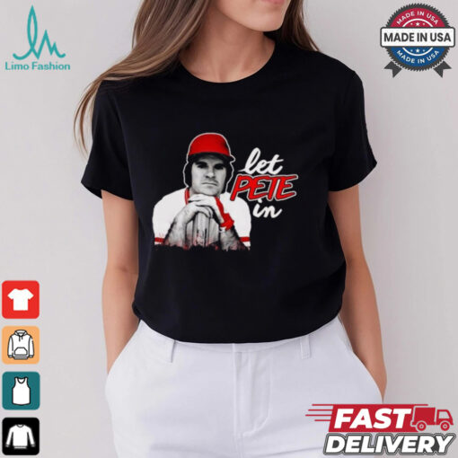 Rip Pete Rose Let Pete In Shirt