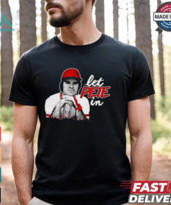 Rip Pete Rose Let Pete In Shirt