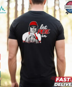 Rip Pete Rose Let Pete In Shirt