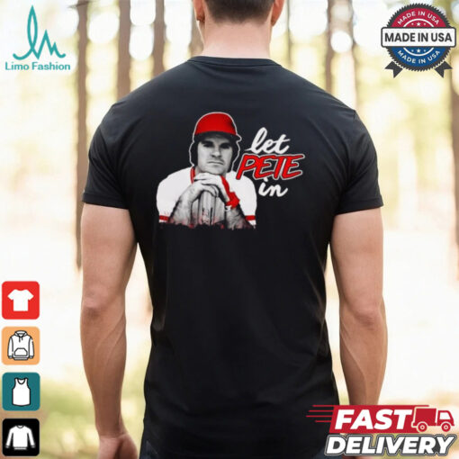 Rip Pete Rose Let Pete In Shirt