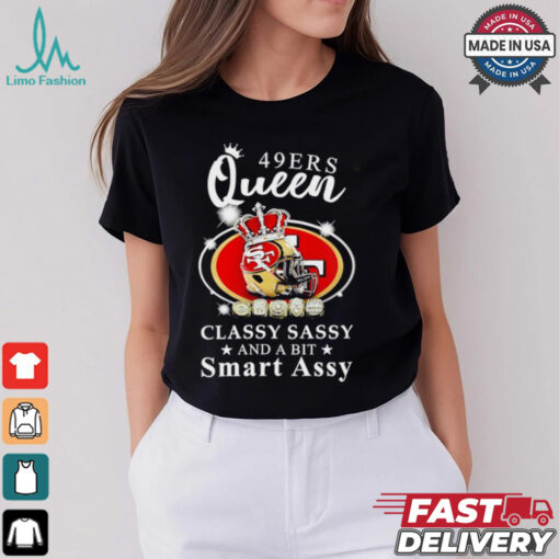San Francisco 49ers Queen classy sassy and a bit smart assy shirt