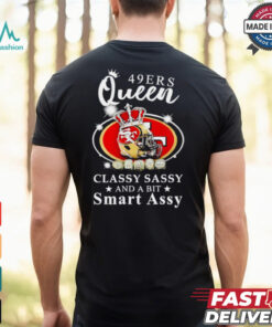 San Francisco 49ers Queen classy sassy and a bit smart assy shirt