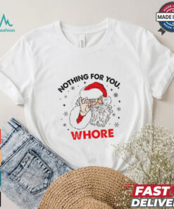 Santa Claus nothing for you whore Christmas shirt