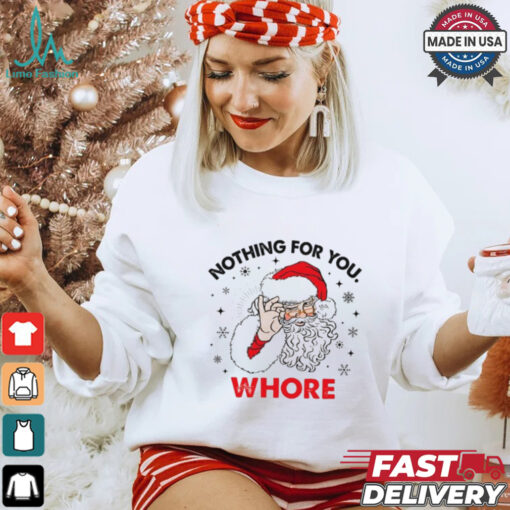 Santa Claus nothing for you whore Christmas shirt