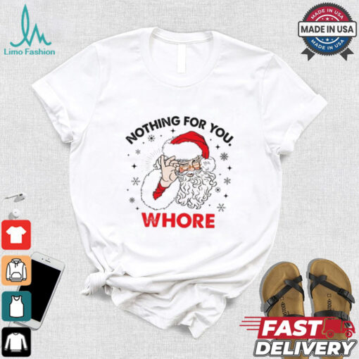 Santa Claus nothing for you whore Christmas shirt