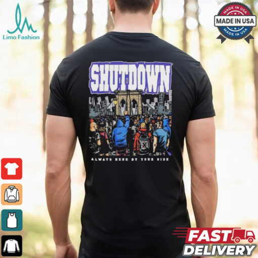 Shutdown Always Here By Your Side T Shirts