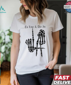 Skeleton Bone Hands To Live and Die in LA Dodgers baseball MLB shirt