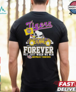 Snoopy driving car LSU Tigers forever not just when we win shirt