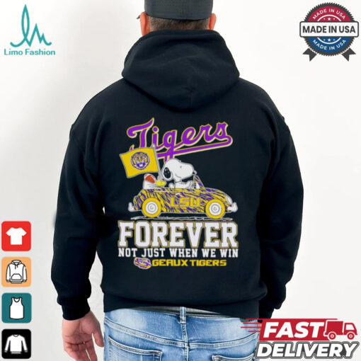 Snoopy driving car LSU Tigers forever not just when we win shirt