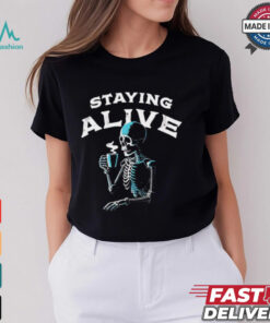 Staying alive skeleton drink coffee shirt