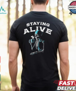 Staying alive skeleton drink coffee shirt