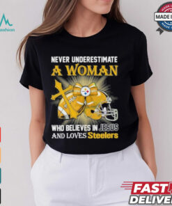 Steelers And Loves SteelersNever Underestimate A Woman Who Believes In Jesus Shirt