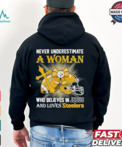 Steelers And Loves SteelersNever Underestimate A Woman Who Believes In Jesus Shirt