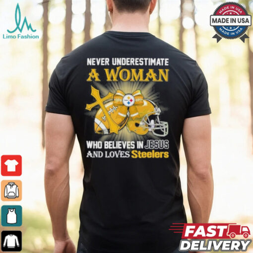 Steelers And Loves SteelersNever Underestimate A Woman Who Believes In Jesus Shirt