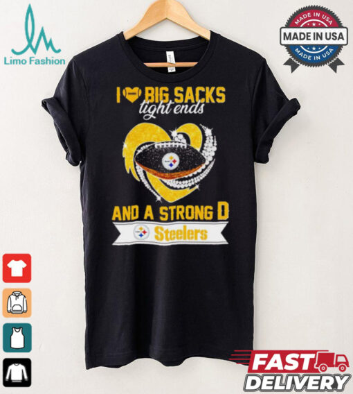 Steelers I love big sacks tight ends and a strong D shirt