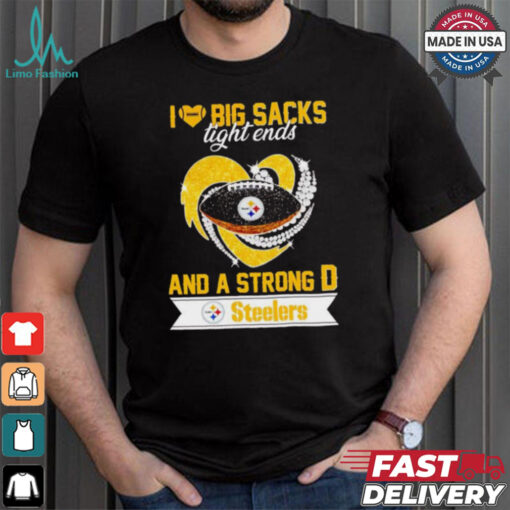 Steelers I love big sacks tight ends and a strong D shirt
