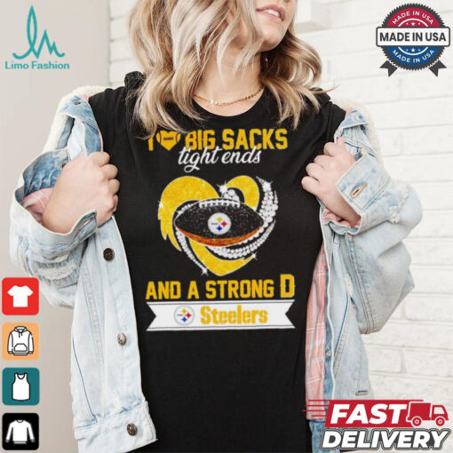 Steelers I love big sacks tight ends and a strong D shirt