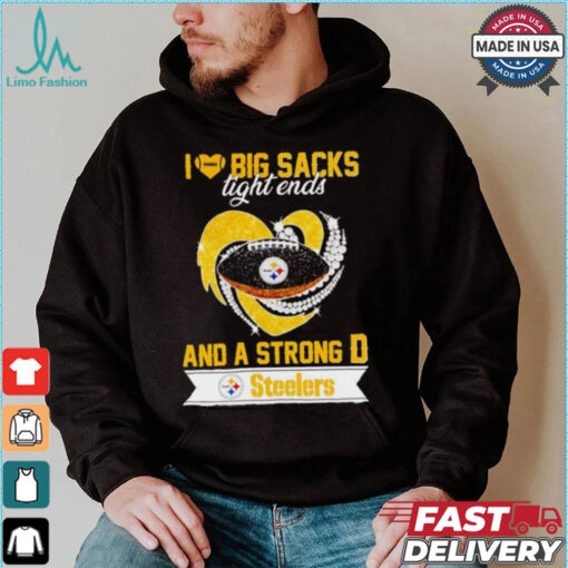 Steelers I love big sacks tight ends and a strong D shirt