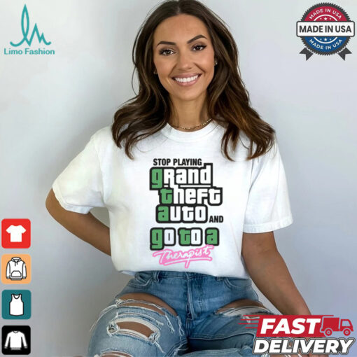 Stop Play Grand Theft Auto And Go To A Therapist Shirt