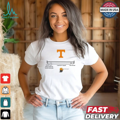 Tennessee Vols Oh Boy I Can’t Wait To Watch My Favorite Team Play I Want To Kill Myself Nice We Won 2024 t shirt