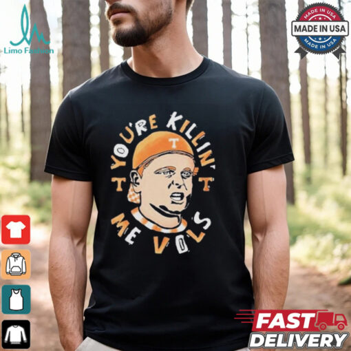Tennessee Volunteers You’re Killing Me Vols Shirt