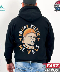 Tennessee Volunteers You’re Killing Me Vols Shirt