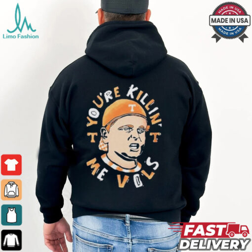 Tennessee Volunteers You’re Killing Me Vols Shirt