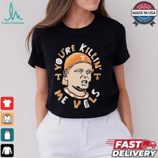 Tennessee Volunteers You’re Killing Me Vols Shirt