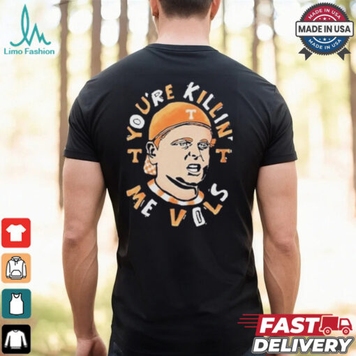 Tennessee Volunteers You’re Killing Me Vols Shirt
