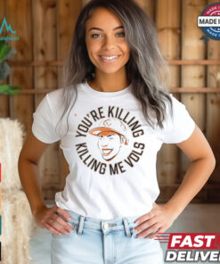 Tennessee Volunteers you’re killing me Vols shirt