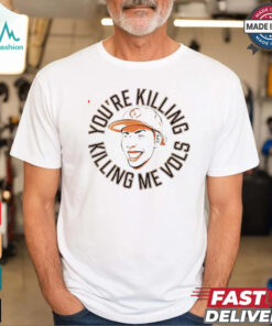 Tennessee Volunteers you’re killing me Vols shirt