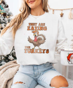 Thanksgiving Trump humor they are eating the turkeys shirt