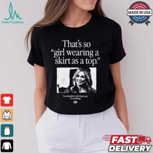 That_s So Girl Wearing A Skirt As A Top Shirt