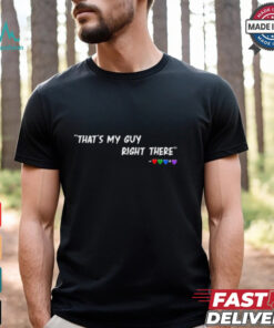 That’s My Guy Right There Shirt